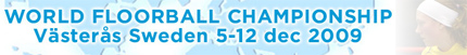 World Floorball Championship Västerås Sweden 5-12 december 2009